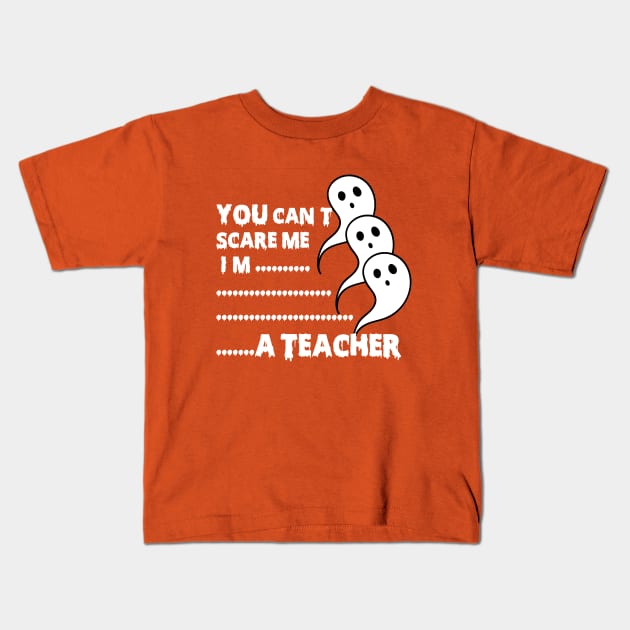 you can't scare me i'm teacher Kids T-Shirt by SOgratefullART